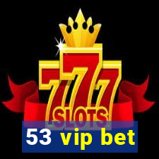 53 vip bet